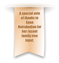 A special vote of thanks to Sona Hairabedian for her recent family tree input.